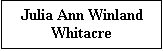 Text Box: Julia Ann Winland Whitacre